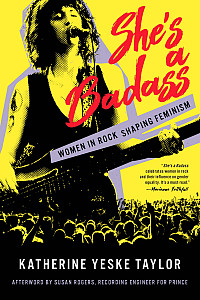 Cover of the book, She's A Badass, Women in Rock Shaping Feminism
